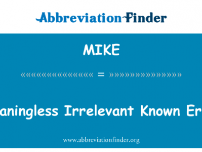 毫无意义无关的已知的错误英文定义是Meaningless Irrelevant Known Error,首字母缩写定义是MIKE