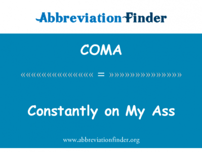 不断地在我的屁股英文定义是Constantly on My Ass,首字母缩写定义是COMA