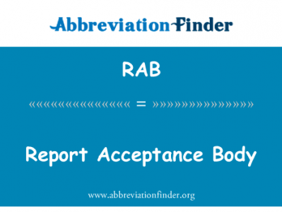报告接受身体英文定义是Report Acceptance Body,首字母缩写定义是RAB