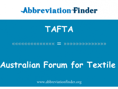 澳大利亚纺织艺术论坛英文定义是The Australian Forum for Textile Arts,首字母缩写定义是TAFTA