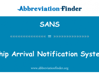 船舶到达通知系统英文定义是Ship Arrival Notification System,首字母缩写定义是SANS