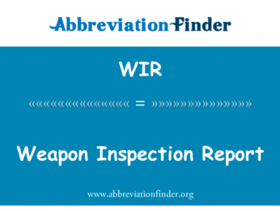 武器检查报告英文定义是Weapon Inspection Report,首字母缩写定义是WIR