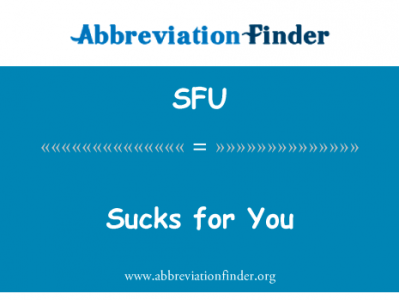 对于你糟透了英文定义是Sucks for You,首字母缩写定义是SFU