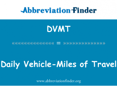 日常车辆英里长的旅行英文定义是Daily Vehicle-Miles of Travel,首字母缩写定义是DVMT