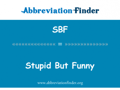 但有趣的愚蠢英文定义是Stupid But Funny,首字母缩写定义是SBF