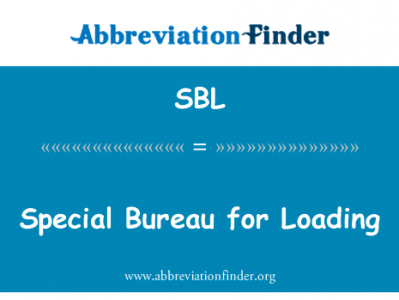 加载特别事务局英文定义是Special Bureau for Loading,首字母缩写定义是SBL