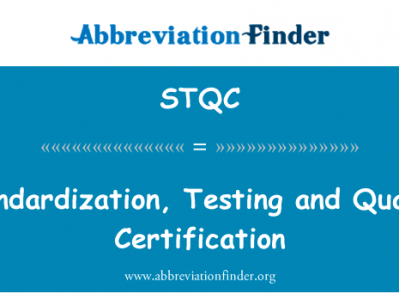 标准化、 测试和质量认证英文定义是Standardization, Testing and Quality Certification,首字母缩写定义是STQC