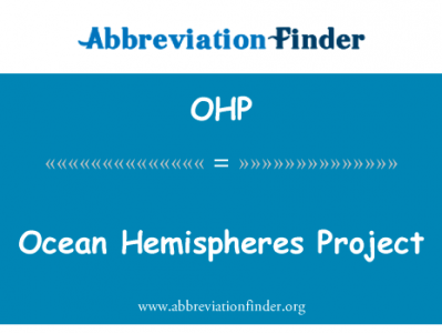 海洋半球项目英文定义是Ocean Hemispheres Project,首字母缩写定义是OHP
