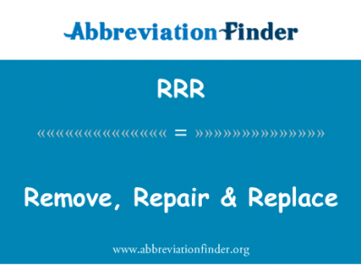 删除，修复 & 替换英文定义是Remove, Repair & Replace,首字母缩写定义是RRR