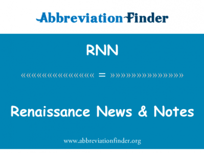 文艺复兴时期新闻 & 笔记英文定义是Renaissance News & Notes,首字母缩写定义是RNN