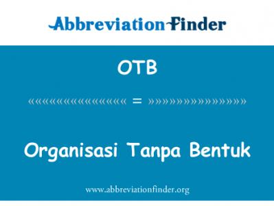 Organisasi 丹巴 Bentuk英文定义是Organisasi Tanpa Bentuk,首字母缩写定义是OTB