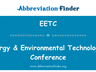 能源 & 环保技术会议英文定义是Energy & Environmental Technologies Conference,首字母缩写定义是EETC