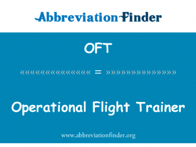 作战飞行教练英文定义是Operational Flight Trainer,首字母缩写定义是OFT