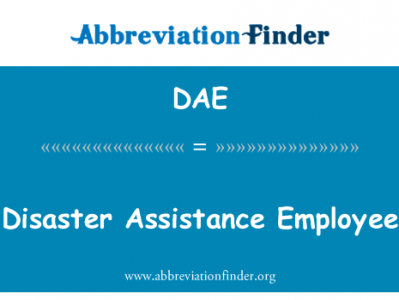 灾难援助员工英文定义是Disaster Assistance Employee,首字母缩写定义是DAE