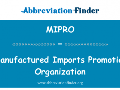 制成品的进口促进组织英文定义是Manufactured Imports Promotion Organization,首字母缩写定义是MIPRO