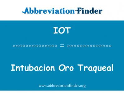 破产管理署 Intubacion Traqueal英文定义是Intubacion Oro Traqueal,首字母缩写定义是IOT