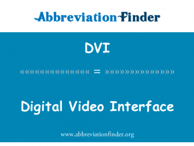 数字视频接口英文定义是Digital Video Interface,首字母缩写定义是DVI