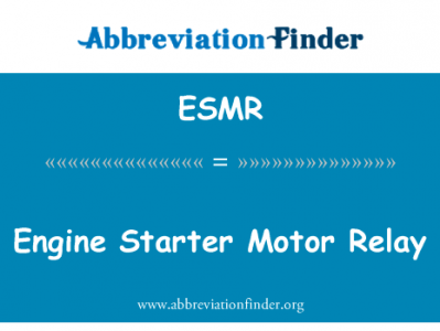 发动机起动马达继电器英文定义是Engine Starter Motor Relay,首字母缩写定义是ESMR