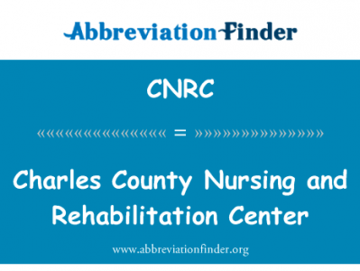 查尔斯县护理和康复中心英文定义是Charles County Nursing and Rehabilitation Center,首字母缩写定义是CNRC