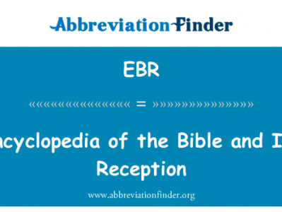 圣经 》 和它的接收的百科全书英文定义是Encyclopedia of the Bible and Its Reception,首字母缩写定义是EBR