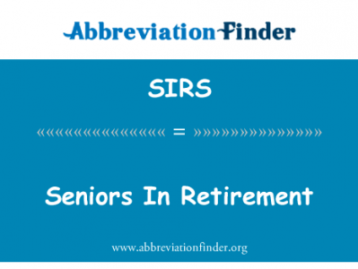 退休的老年人英文定义是Seniors In Retirement,首字母缩写定义是SIRS