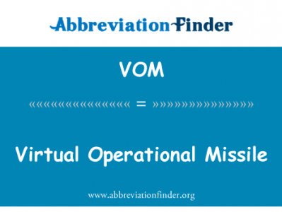 虚拟作战的导弹英文定义是Virtual Operational Missile,首字母缩写定义是VOM