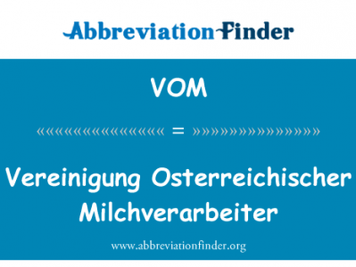 以下 Osterreichischer Milchverarbeiter英文定义是Vereinigung Osterreichischer Milchverarbeiter,首字母缩写定义是VOM