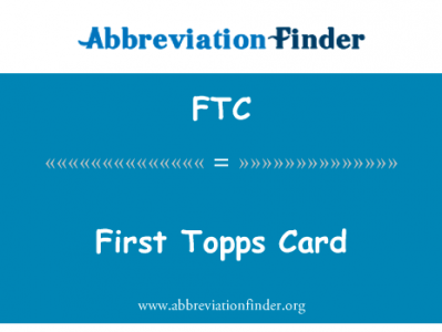 第一次的托普斯卡英文定义是First Topps Card,首字母缩写定义是FTC