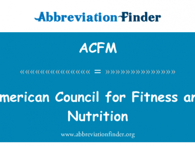 美国健身和营养理事会英文定义是American Council for Fitness and Nutrition,首字母缩写定义是ACFM