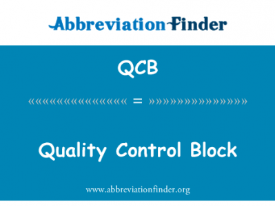质量控制块英文定义是Quality Control Block,首字母缩写定义是QCB