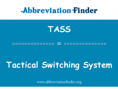 战术的交换机系统英文定义是Tactical Switching System,首字母缩写定义是TASS