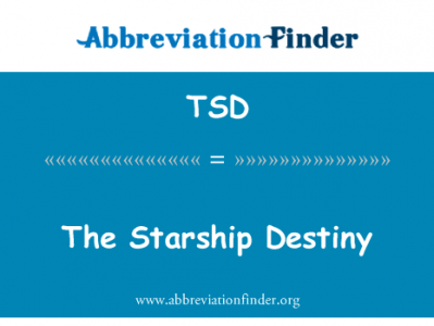 星际飞船的命运英文定义是The Starship Destiny,首字母缩写定义是TSD
