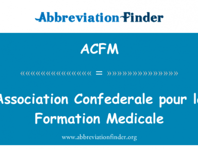协会 Confederale 倒拉形成市英文定义是Association Confederale pour la Formation Medicale,首字母缩写定义是ACFM