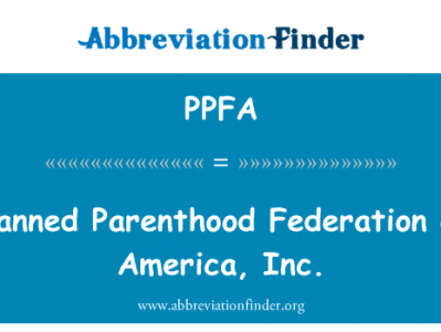 计划生育联合会的美国公司英文定义是Planned Parenthood Federation of America, Inc.,首字母缩写定义是PPFA