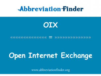 开放的互联网交换中心英文定义是Open Internet Exchange,首字母缩写定义是OIX