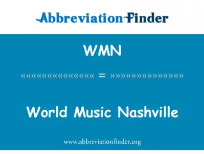 世界音乐纳什维尔英文定义是World Music Nashville,首字母缩写定义是WMN