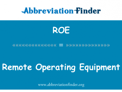 远程操作设备英文定义是Remote Operating Equipment,首字母缩写定义是ROE