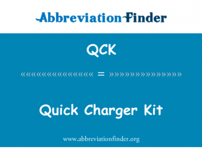 快速充电器套件英文定义是Quick Charger Kit,首字母缩写定义是QCK