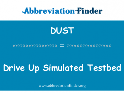 抬高模拟试验台英文定义是Drive Up Simulated Testbed,首字母缩写定义是DUST