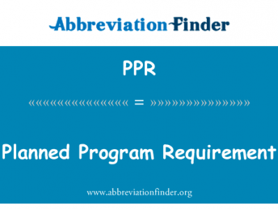 计划要求英文定义是Planned Program Requirement,首字母缩写定义是PPR