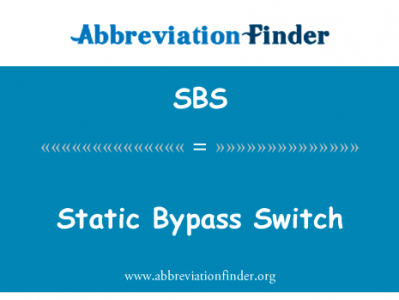 静态旁路开关英文定义是Static Bypass Switch,首字母缩写定义是SBS