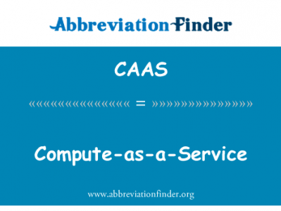 计算服务英文定义是Compute-as-a-Service,首字母缩写定义是CAAS