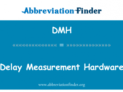 延迟测量硬件英文定义是Delay Measurement Hardware,首字母缩写定义是DMH
