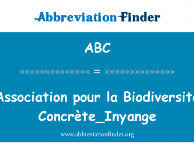 协会倒 la Biodiversite ConcrÃ¨te_Inyange英文定义是Association pour la Biodiversite Concrète_Inyange,首字母缩写定义是ABC